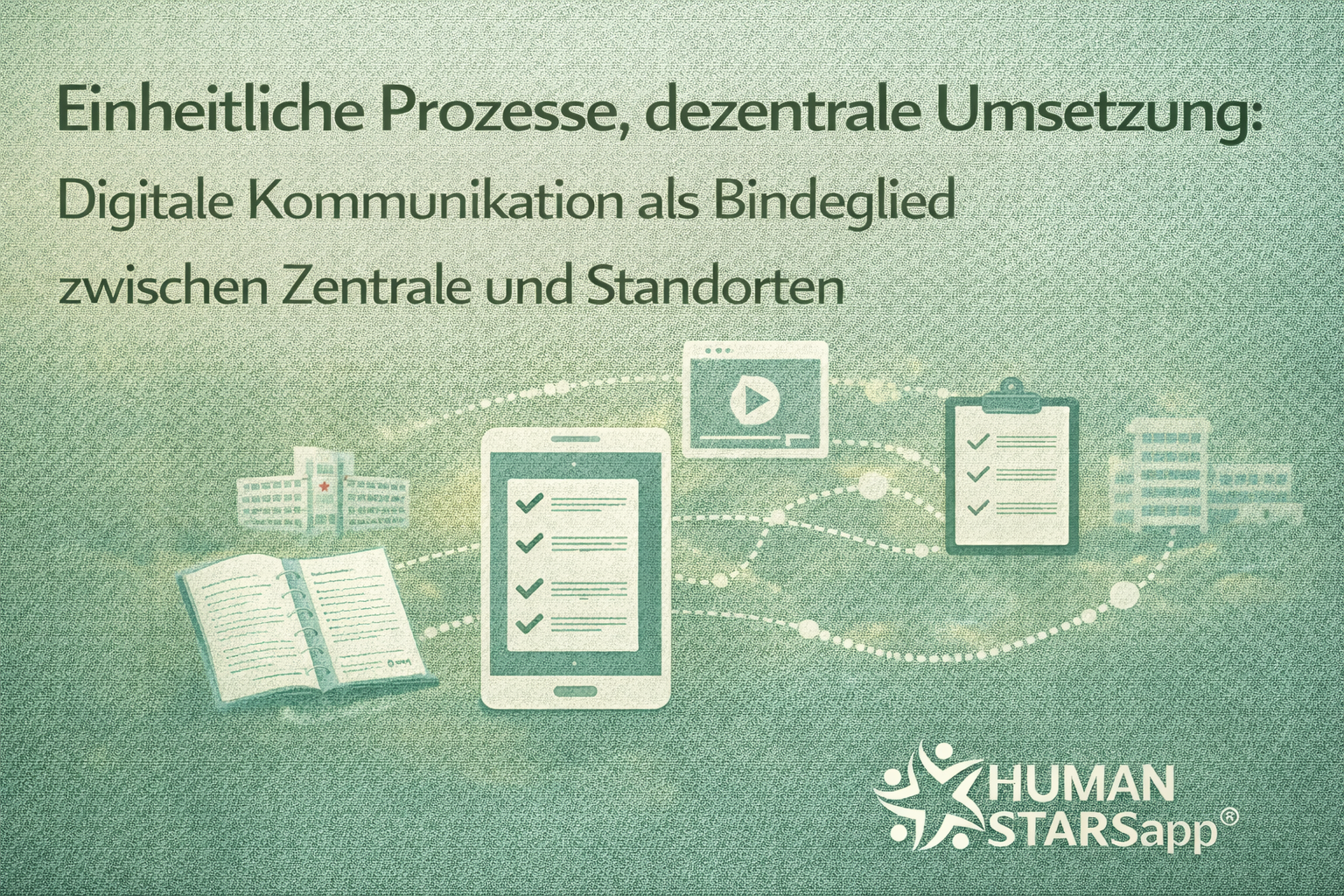 Einheitliche Prozesse, dezentrale Umsetzung Warum digitale Kommunikation das entscheidende Bindeglied zwischen Zentrale und Standorten ist